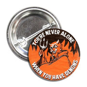 You're Never Alone When You Have Demons Button - The Original Underground