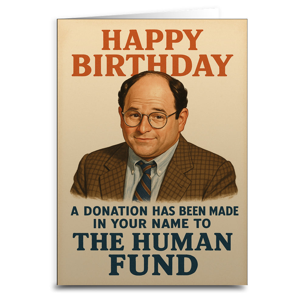 A Donation Has Been Made to the Human Fund Birthday Greeting Card - Shady Front