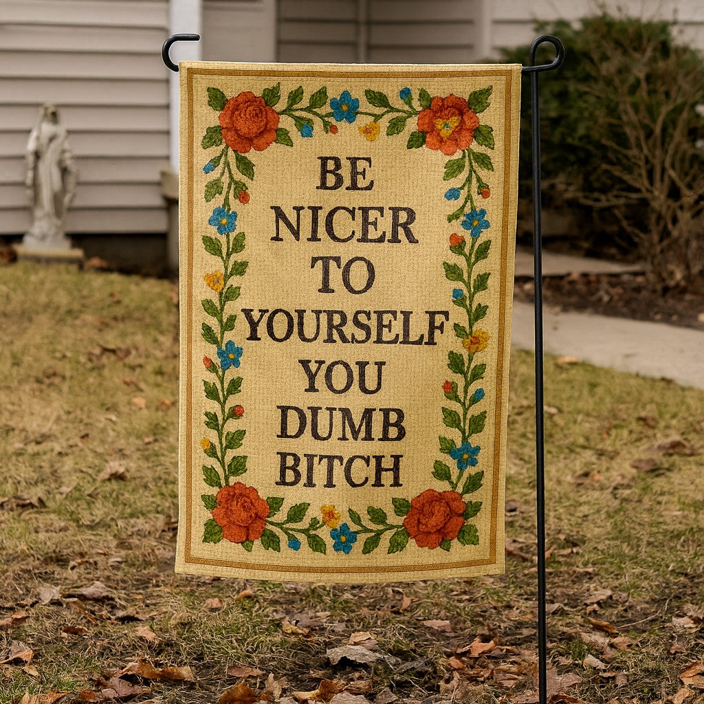 Be Nicer to Yourself You Dumb B-tch Needlepoint Garden Flag - The Original Underground