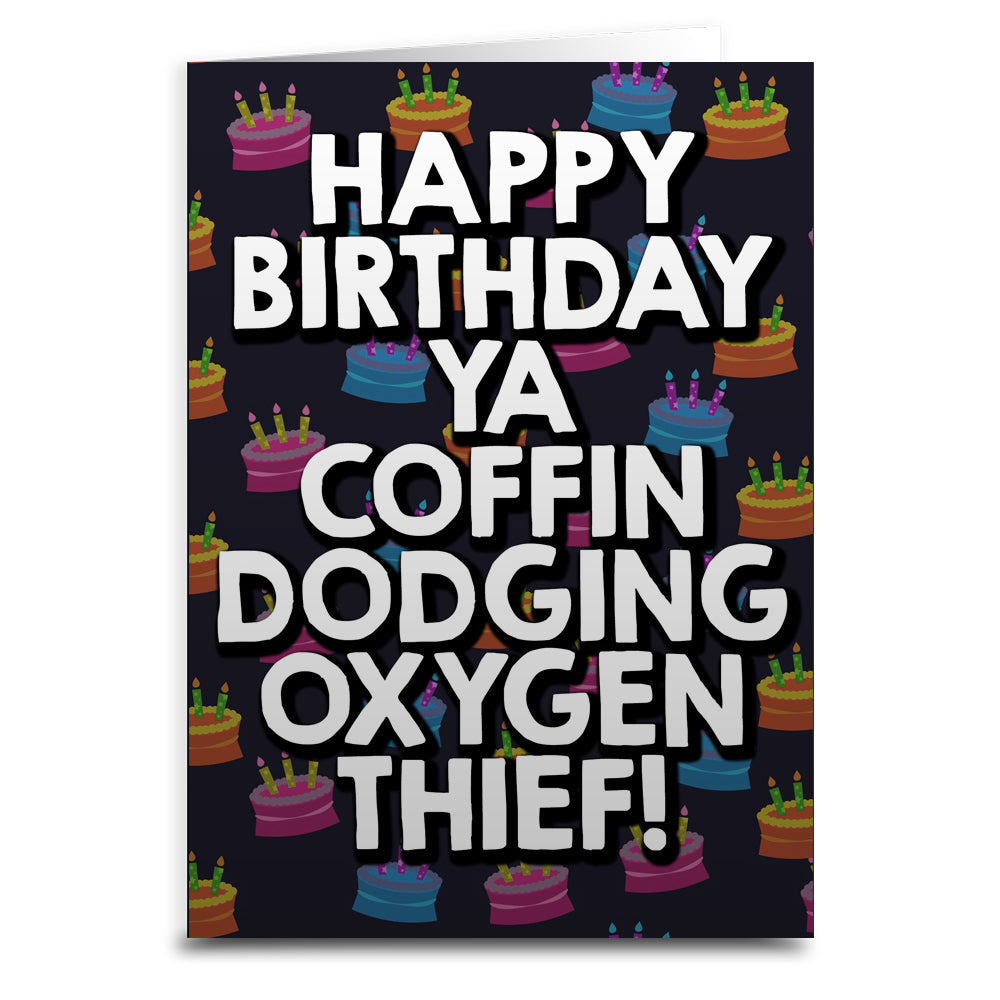 A birthday card with a black background featuring colorful birthday cakes and white text that reads 'HAPPY BIRTHDAY YA COFFIN DODGING OXYGEN THIEF!'.