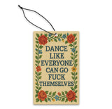 Dance Like Everyone Can Go F--k Themselves Air Freshener - The Original Underground / theoriginalunderground.com