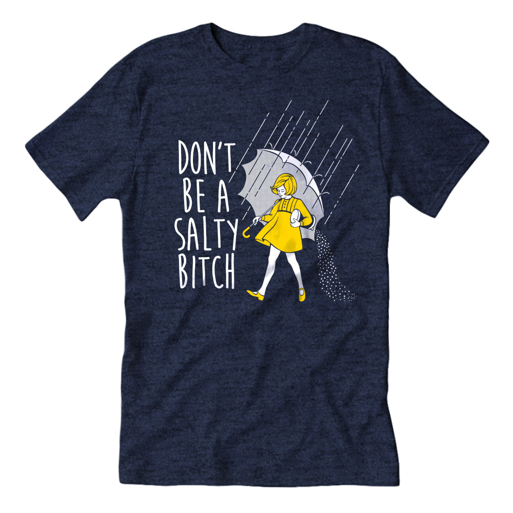 Don't Be a Salty Bitch T-Shirt - The Original Underground