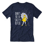 Don't Be a Salty Bitch Guys Shirt