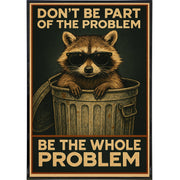 Don't Be Part of the Problem Be the Whole Problem Poster Print - The Original Underground