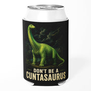 Don't Be a Cuntasauraus Can Cooler - The Original Underground