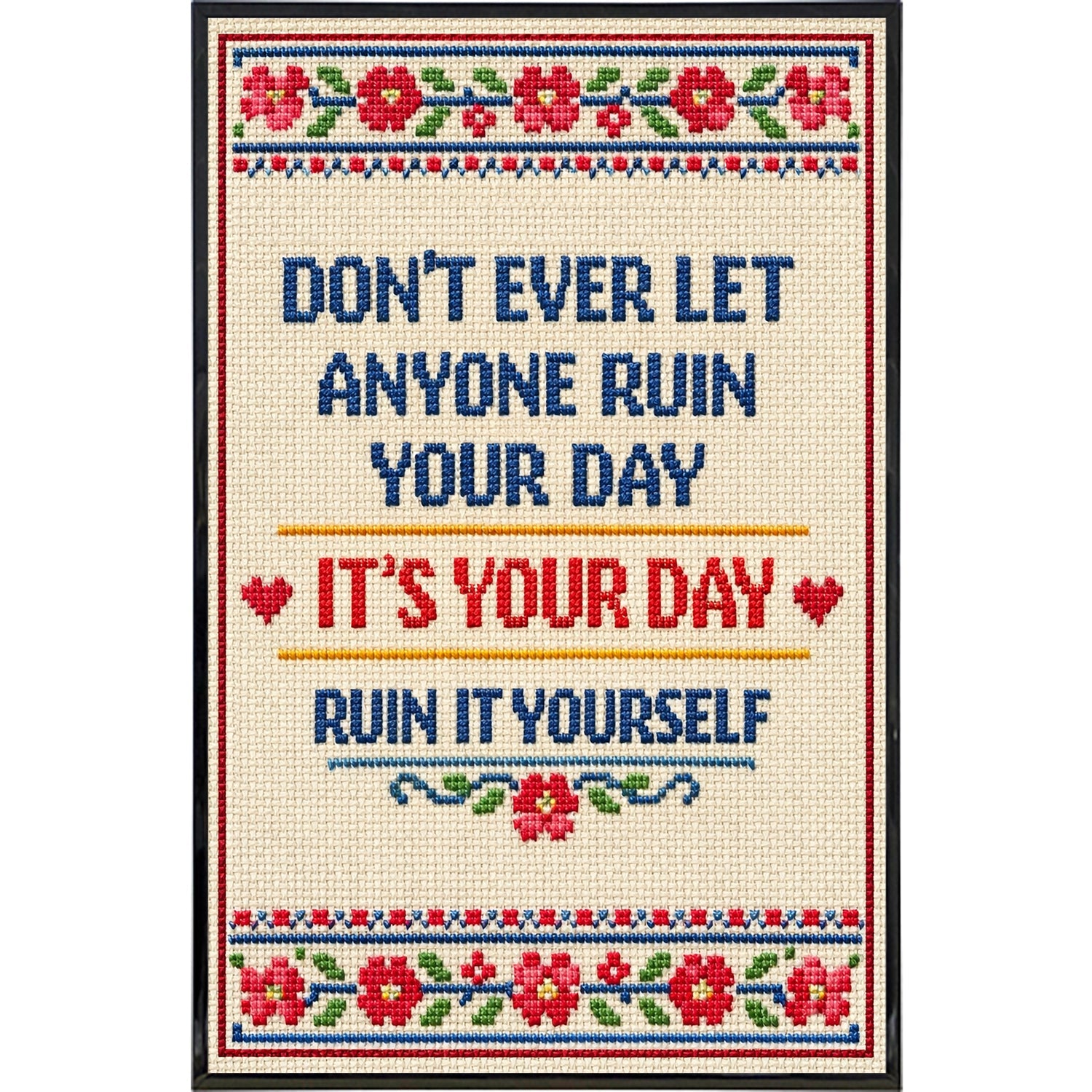 Don't Ever Let Anyone Ruin Your Day Print - The Original Underground