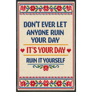Don't Ever Let Anyone Ruin Your Day Print - The Original Underground