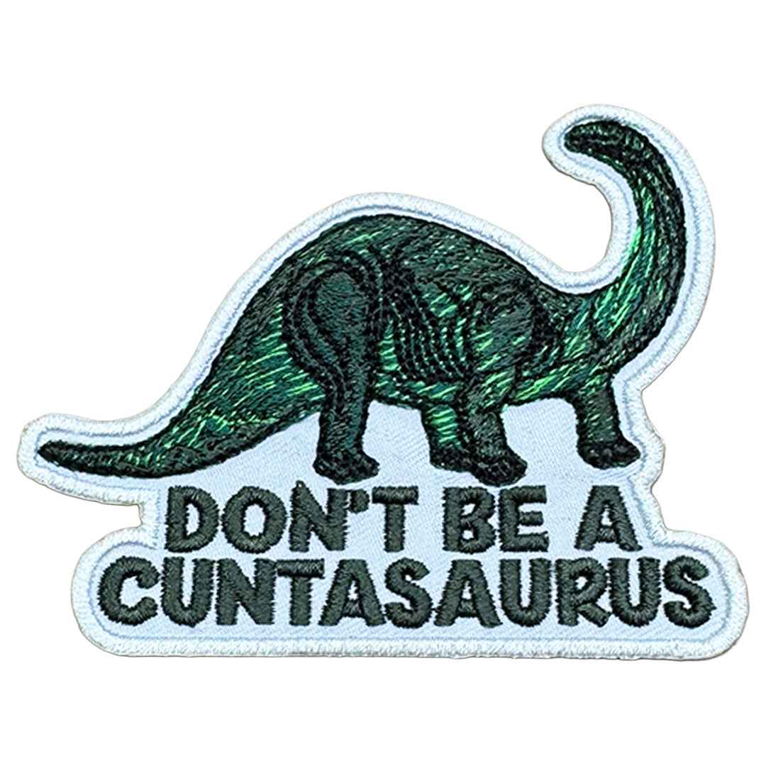 Don't Be a Cuntasaurus Patch