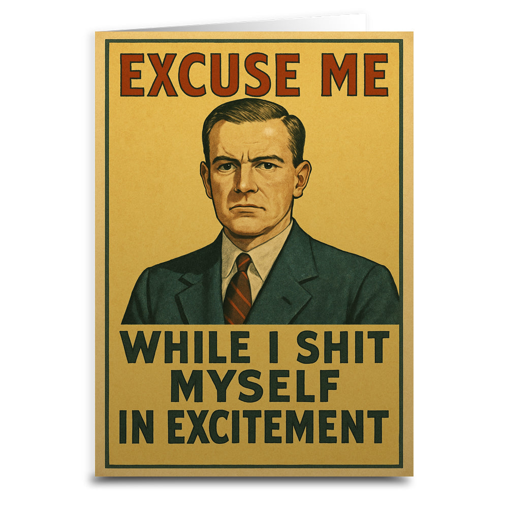 Excuse Me While I Sh-t Myself Greeting Card - The Original Underground