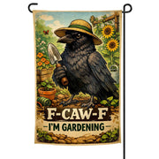 F-Caw-F, I'm Gardening Garden Flag