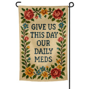 Give Us This Day Our Daily Meds Needlepoint Garden Flag - The Original Underground