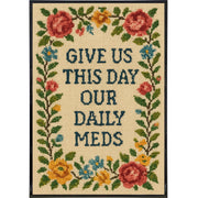 Give Us This Day Our Daily Meds Needlepoint Poster Print - Shady Front