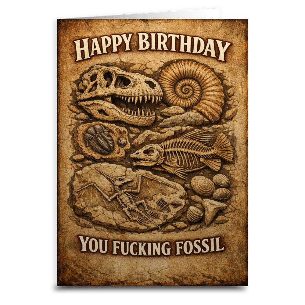 Happy Birthday You F--king Fossil Card - The Original Underground