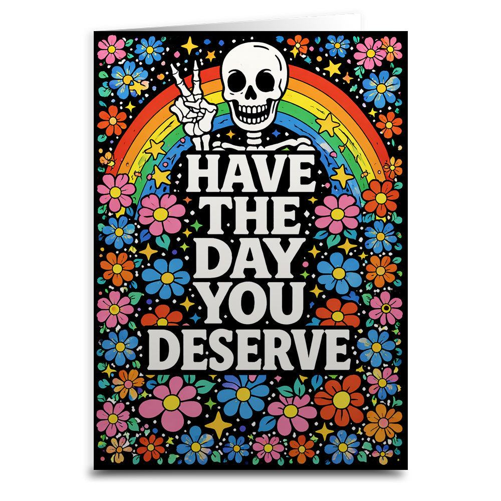 Have the Day You Deserve Card - The Original Underground