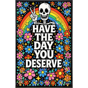 Have the Day You Deserve Print - The Original Underground