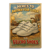 Heres to Another Year Closer to Velcro Shoes Birthday Card - The Original Underground