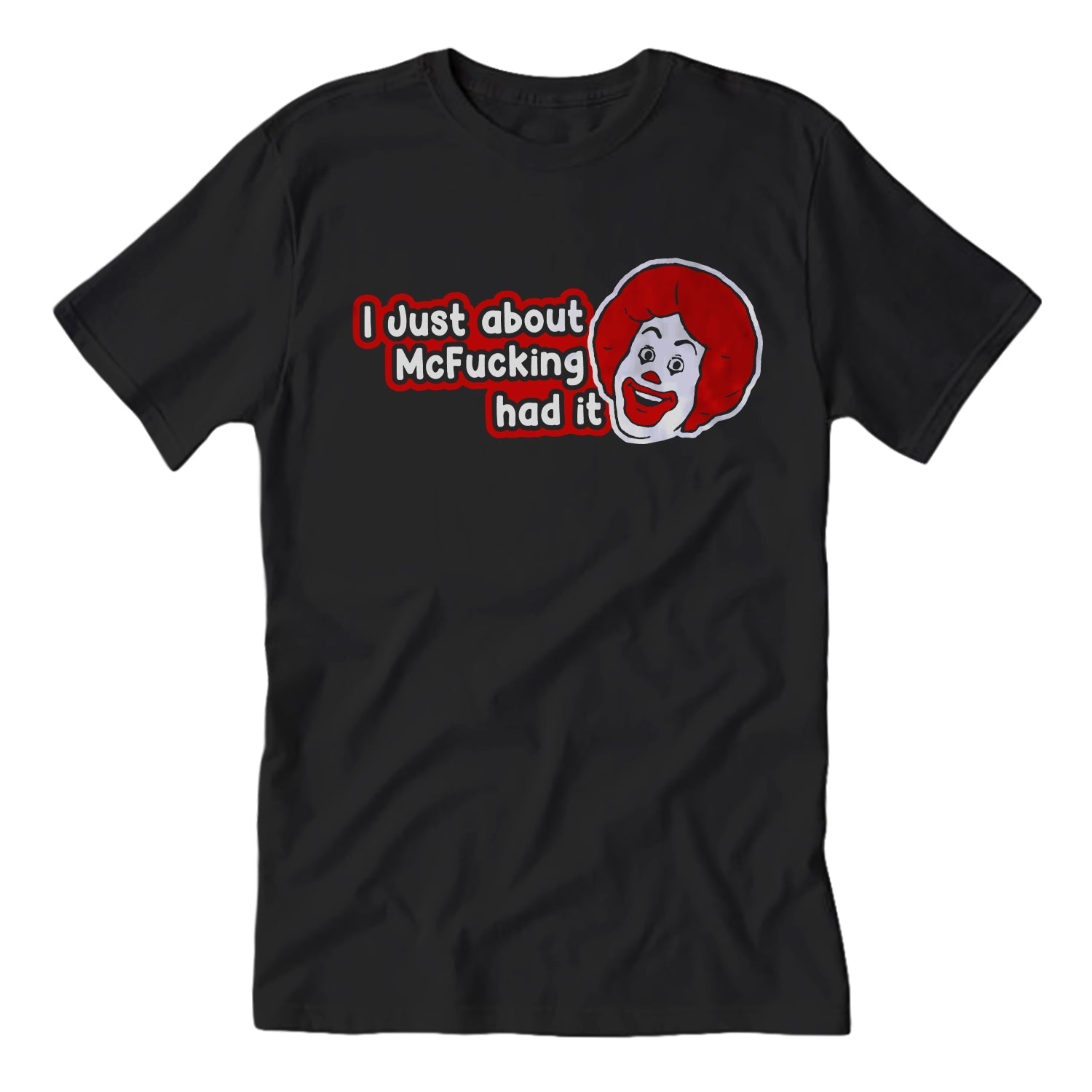 I Just About McF--king Had It T-Shirt - Shady Front