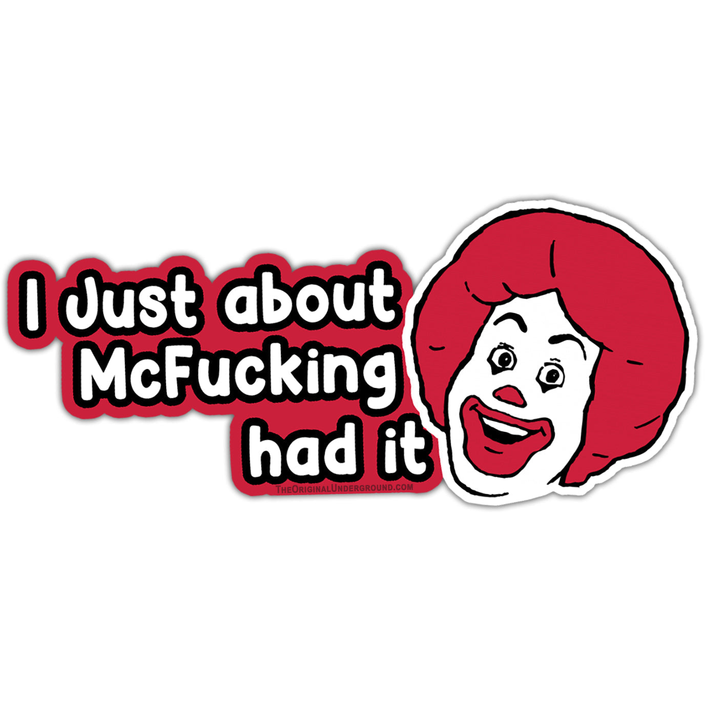 I Just About McF--king Had It Sticker - The Original Underground