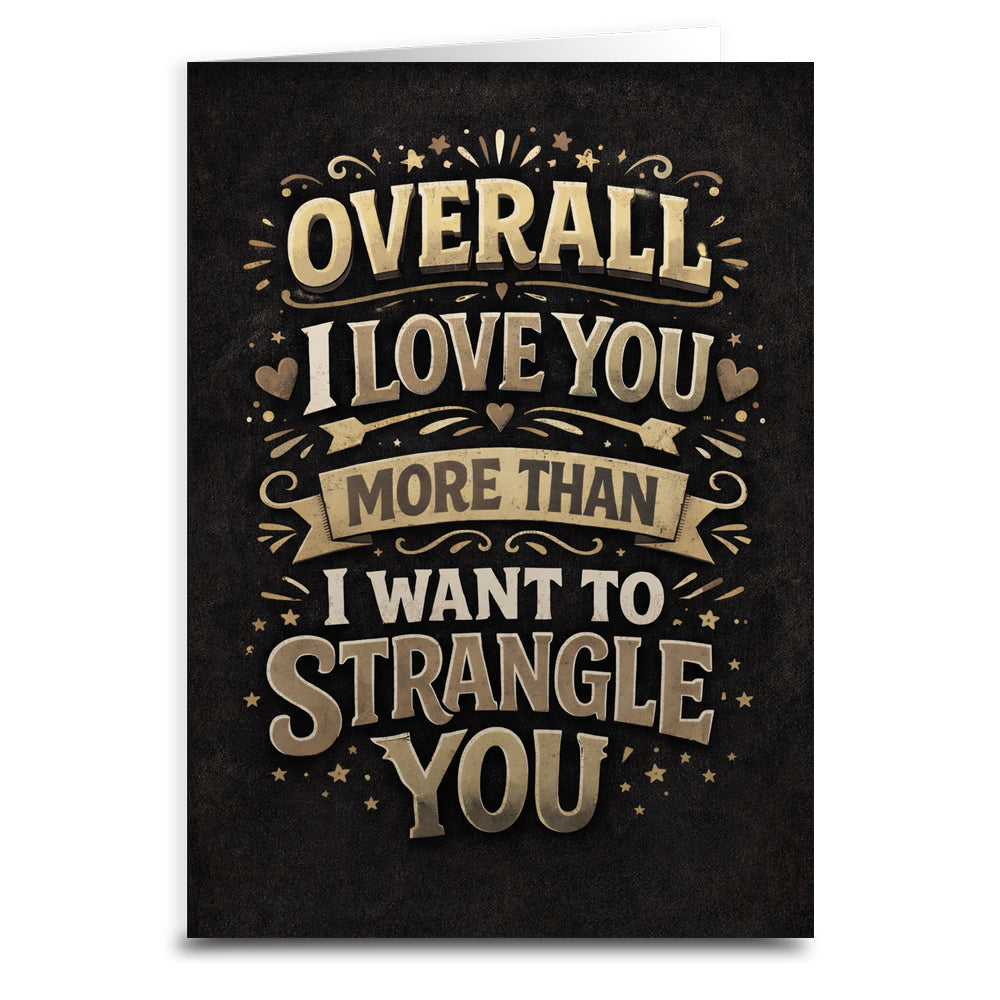 I Love You More Than I Want To Strangle You Card - The Original Underground
