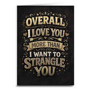 I Love You More Than I Want To Strangle You Card - The Original Underground