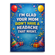I'm Glad Your Mom Didn't Have a Headache Birthday Card - The Original Underground