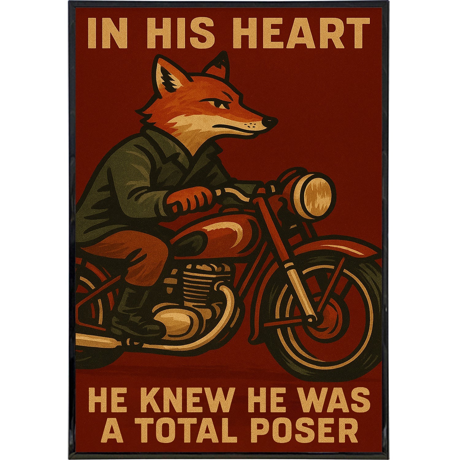 In His Heart He Knew He Was a Total Poser Poster Print - The Original Underground