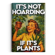 It's Not Hoarding If Plants Magnet - The Original Underground