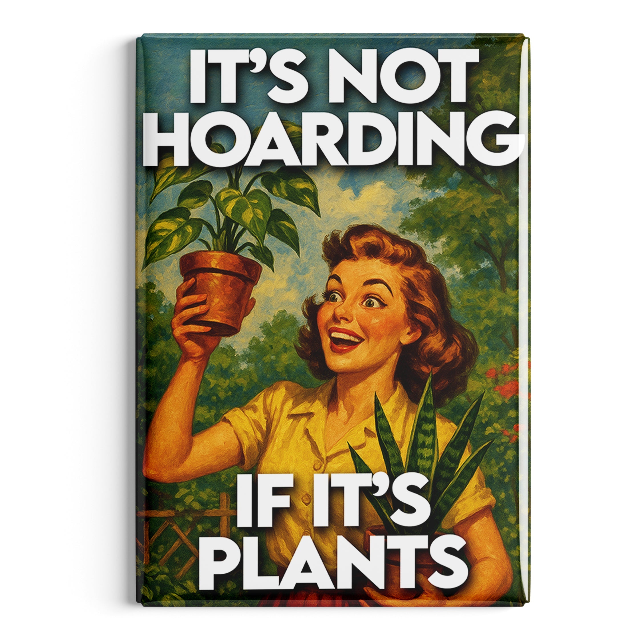 It's Not Hoarding If Plants Magnet - The Original Underground