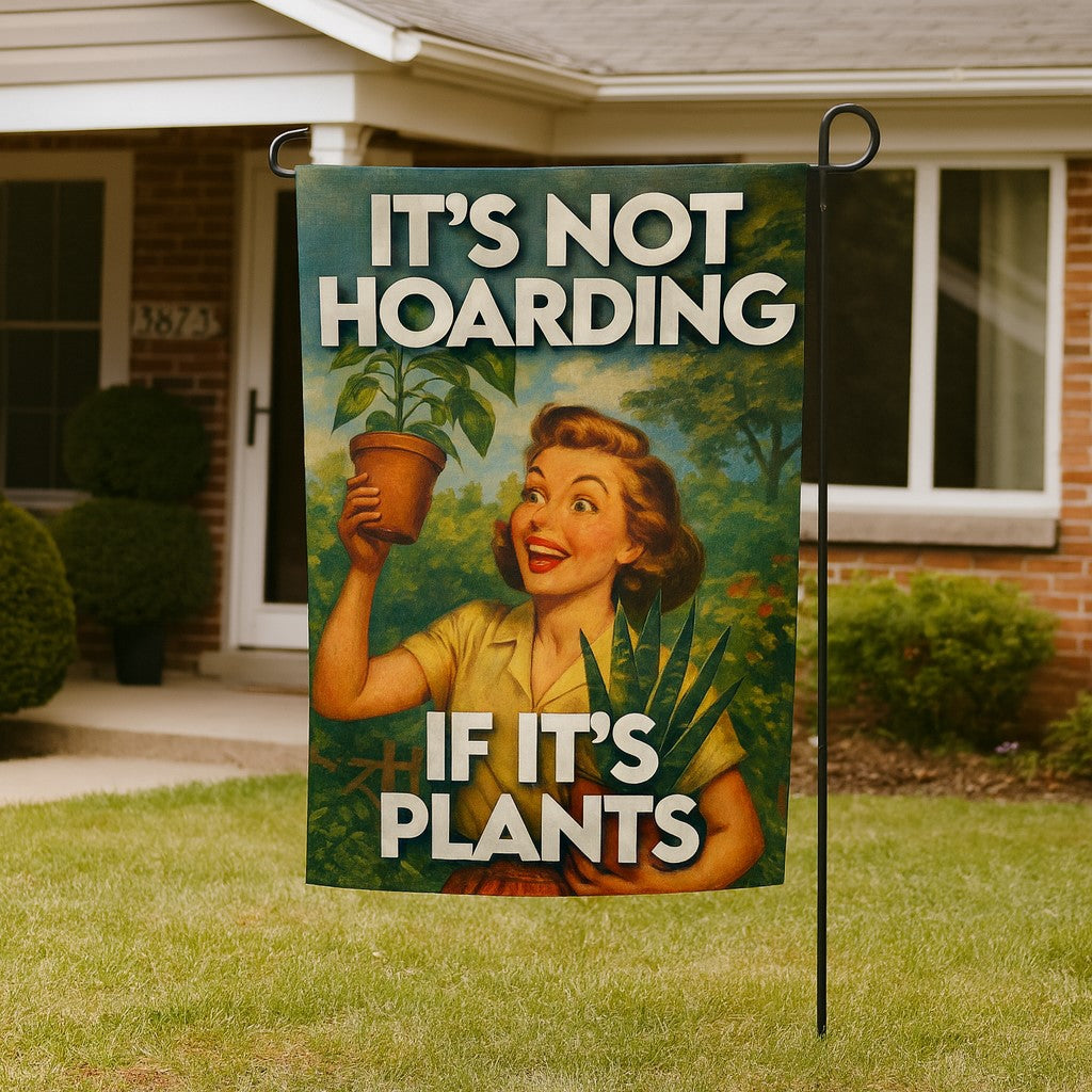 It's Not Hoarding If It's Plants Garden Flag - The Original Underground
