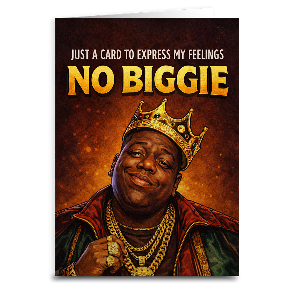 Card with an illustration of Biggie wearing a crown and gold chains, with text 'Just a card to express my feelings NO BIGGIE' on a dark background.