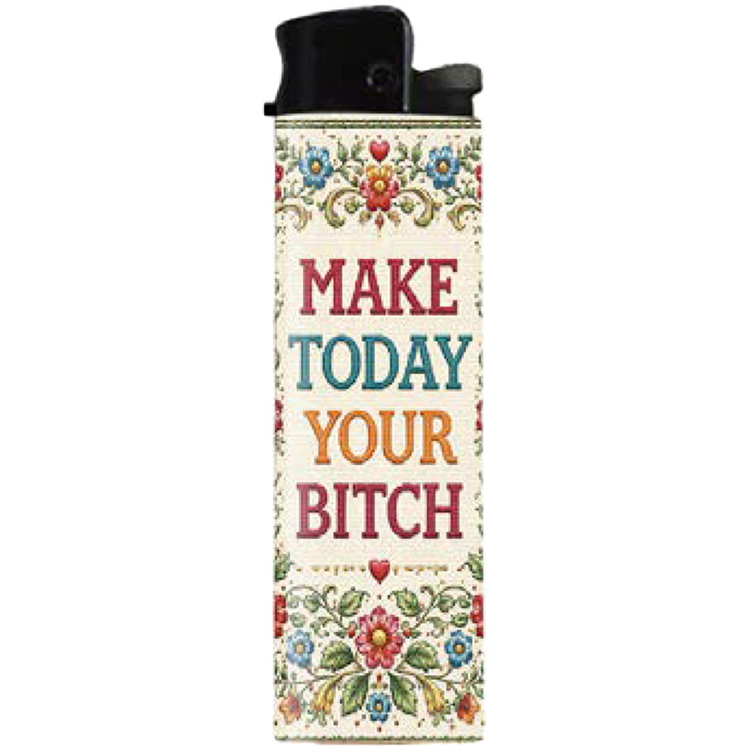 Make Today Your B-tch Lighter - Front