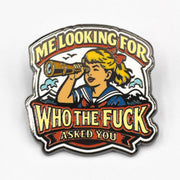Me Looking for Who the F-ck Asked You Enamel Pin - The Original Underground