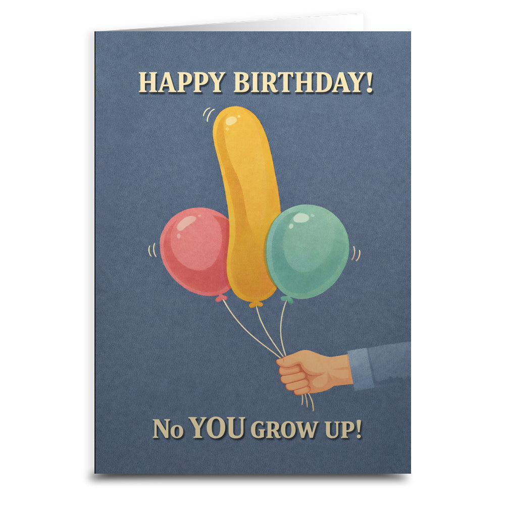 No You Grow Up Birthday Card - Shady Front
