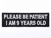 Please Be Patient I Am 9 Years Old Patch