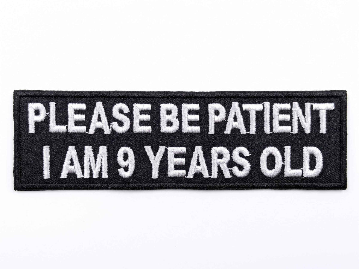 Please Be Patient I Am 9 Years Old Patch
