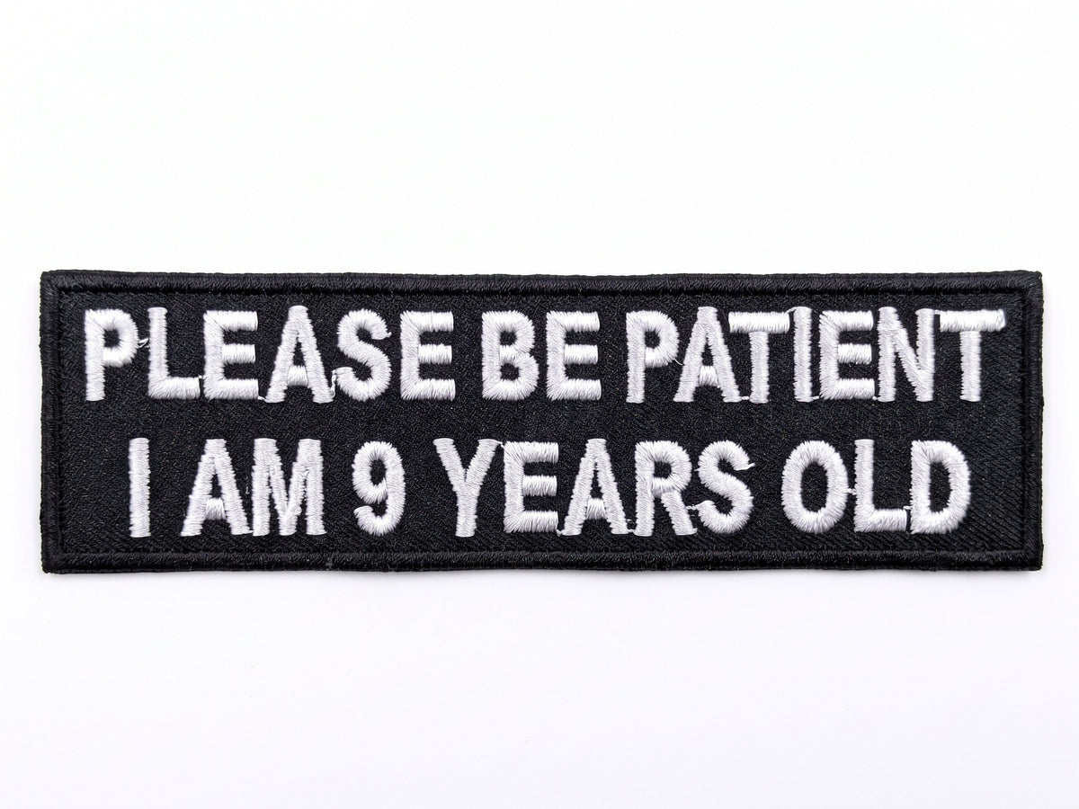 Please Be Patient I Am 9 Years Old Patch - The Original Underground