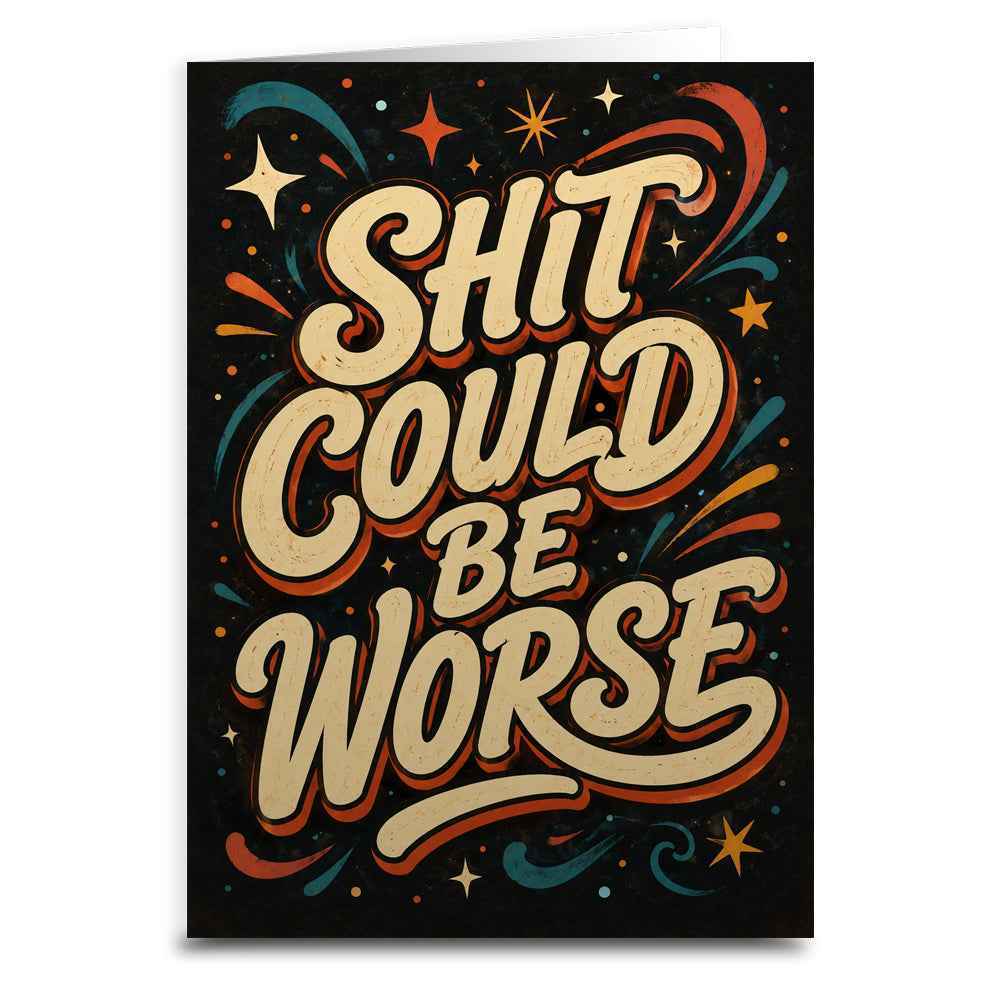 Sh-t Could Be Worse Greeting Card - The Original Underground