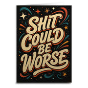 Sh-t Could Be Worse Greeting Card - The Original Underground