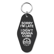 Sorry I'm Late I Didn't Want to Come Keychain - The Original Underground