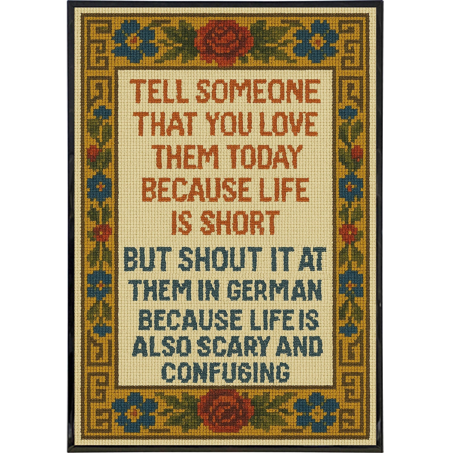 Tell Someone That You Love Them Today Needlepoint Poster Print - Shady Front