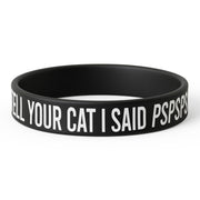 Tell Your Cat I Said PSPSPS Silicone Wristband - Shady Front