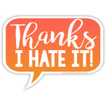 Thanks I Hate It Sticker