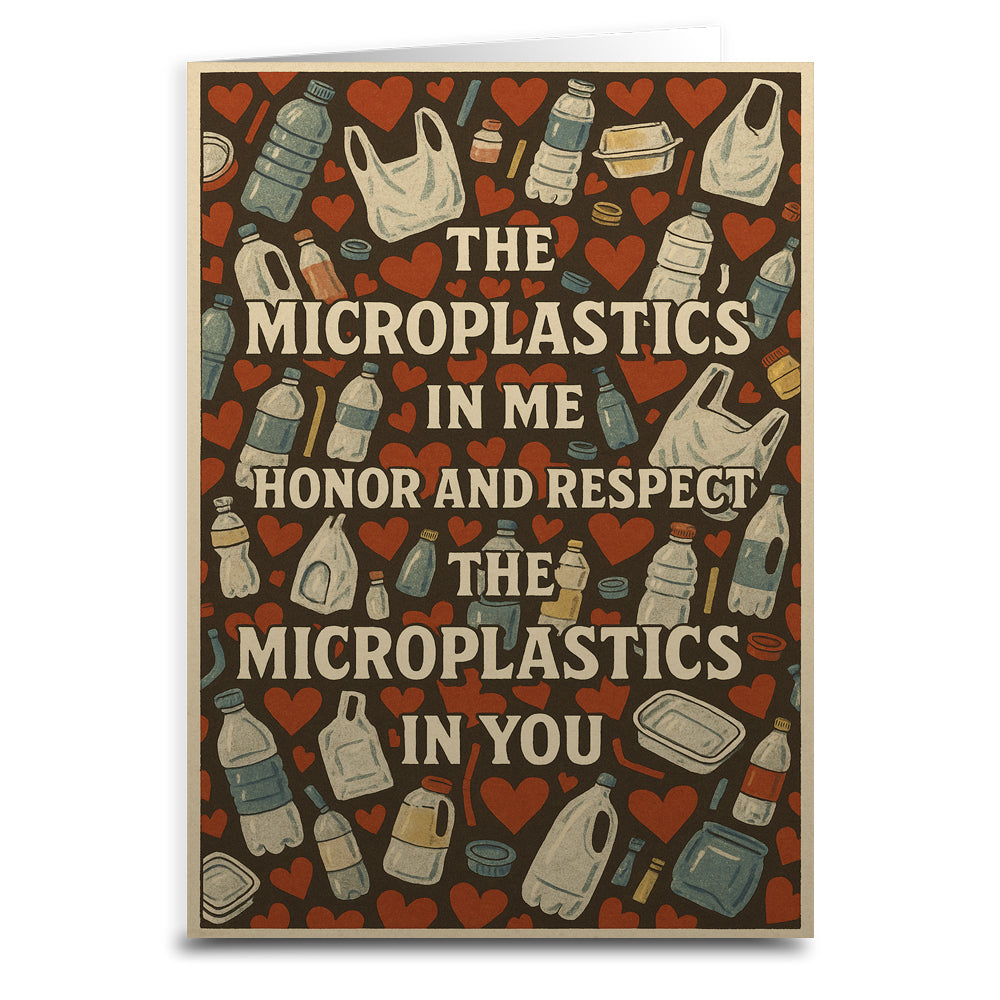 The Microplastics in Me Honor and Respect Greeting Card - The Original Underground