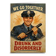 We Go Together Like Drunk and Disorderly Card - The Original Underground