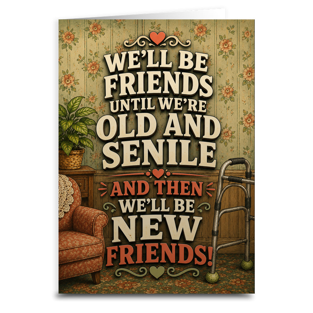 We'll Be Friends Until We're Old and Senile Greeting Card - The Original Underground