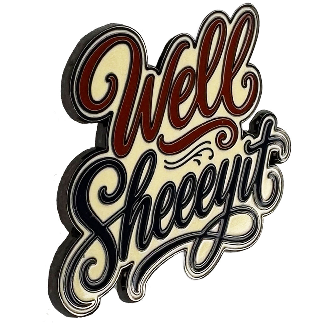 Well Sheeeyit Enamel Pin - The Original Underground