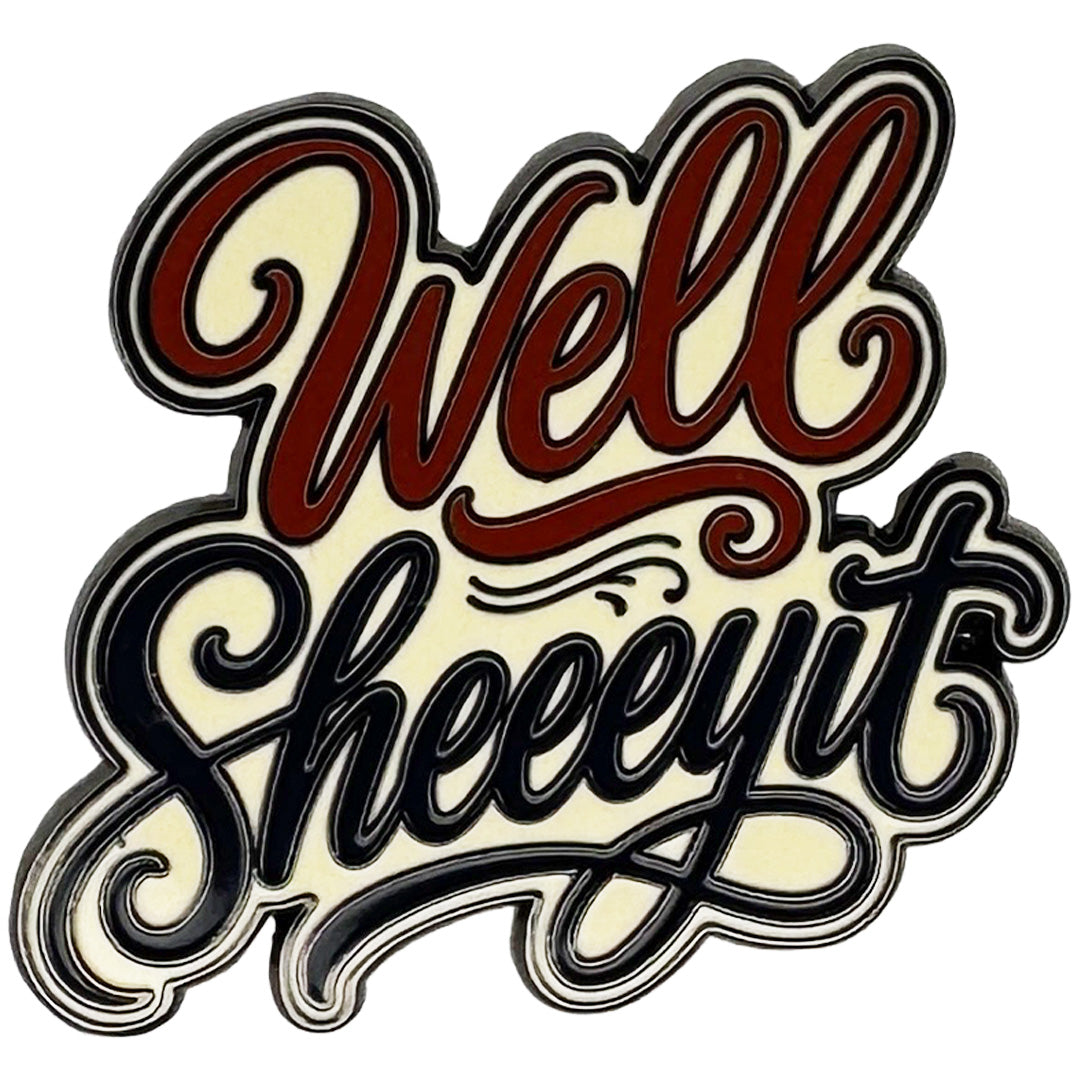Well Sheeeyit Enamel Pin - The Original Underground
