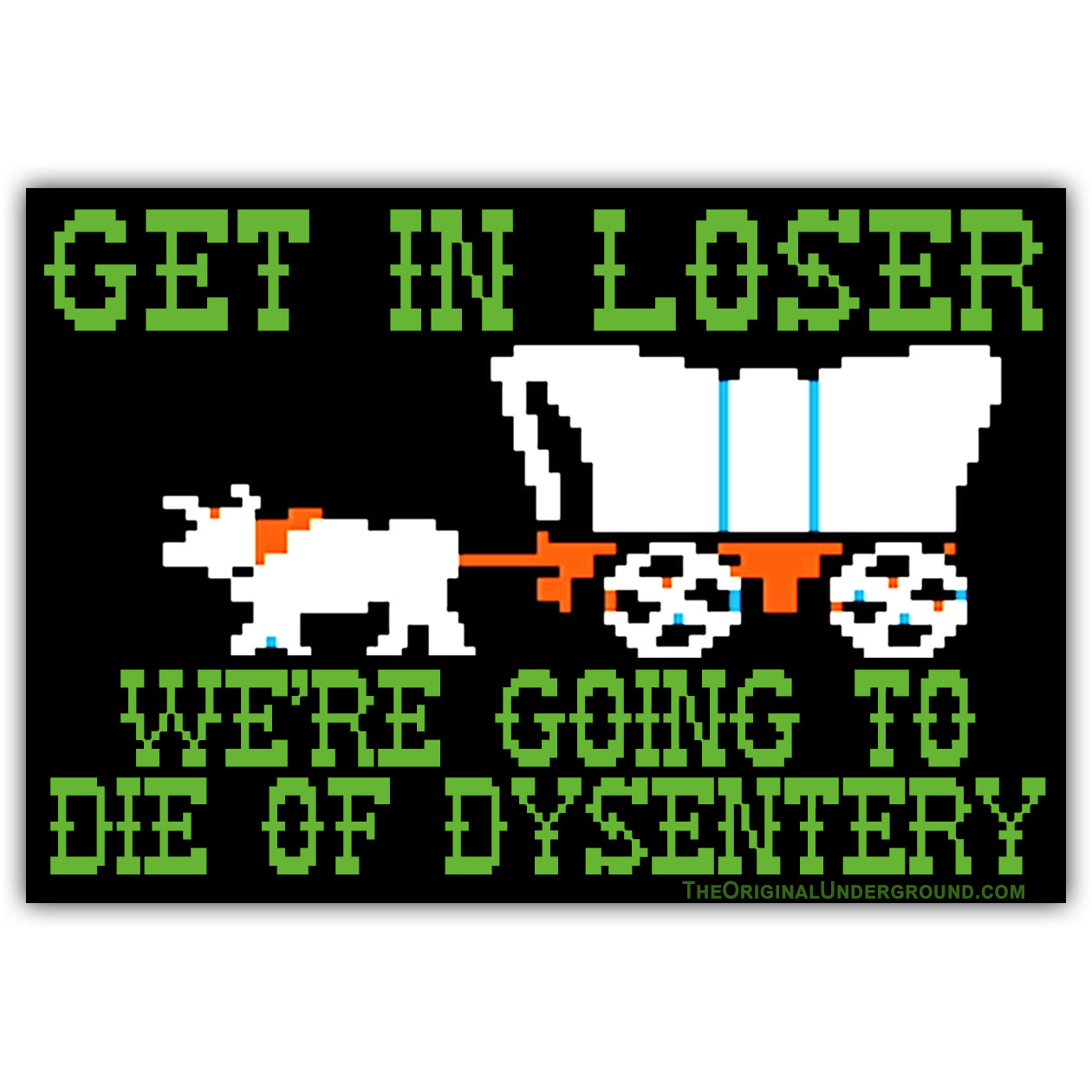 We're Going to Die of Dysentery "Oregon Trail"  Car Magnet - The Original Underground