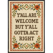 Y'all Are Welcome but Y'all Gotta Act Right Poster Print - The Original Underground