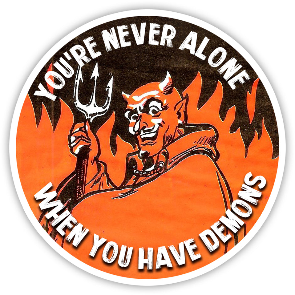 You're Never Alone When You Have Demons Sticker - The Original Underground